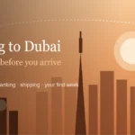 Moving to Dubai: Everything You Need to Know Before You Arrive